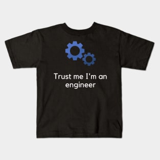 Trust me I'm an engineer Kids T-Shirt